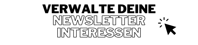 Passe jetzt deine Newsletter-Interessen an!